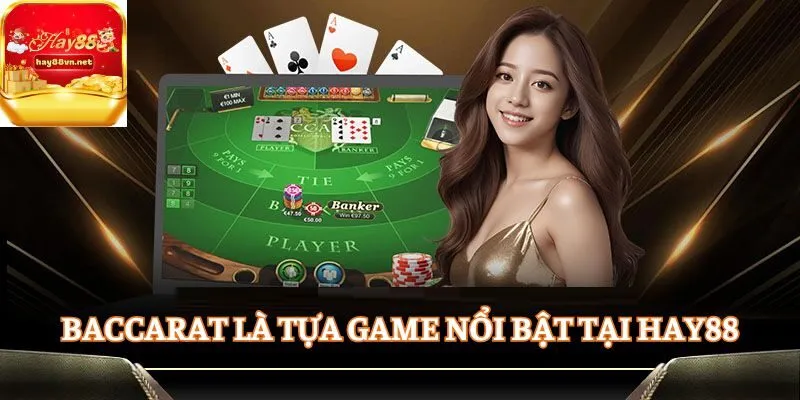 Baccarat là tựa game nổi bật tại HAY88