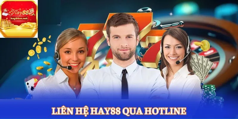 Nên chọn liên hệ HAY88 qua hotline