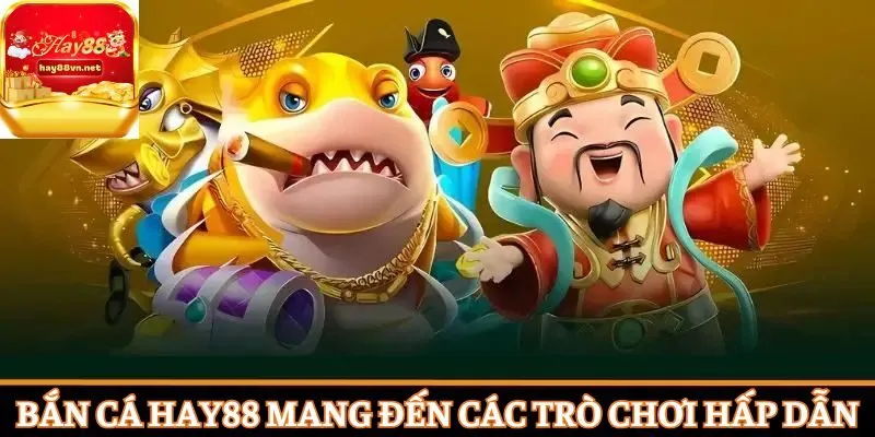 Bắn cá HAY88 mang đến đa dạng trò chơi hấp dẫn